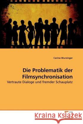 Die Problematik der Filmsynchronisation : Vertraute Dialoge und fremder Schauplatz Wurzinger, Carina 9783639228113 VDM Verlag Dr. Müller - książka