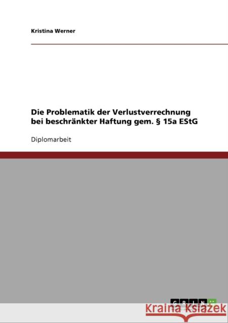 Die Problematik der Verlustverrechnung bei beschränkter Haftung gem. § 15a EStG Werner, Kristina 9783638926201 Grin Verlag - książka