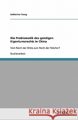 Die Problematik des geistigen Eigentumsrechts in China Katharina Tsang 9783640245727 Grin Verlag - książka