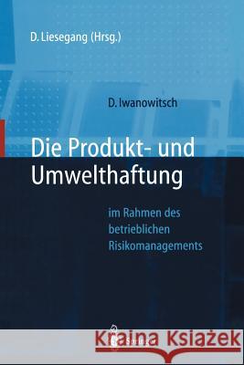 Die Produkt- Und Umwelthaftung: Im Rahmen Des Betrieblichen Risikomanagements Liesegang, Dietfried 9783642645624 Springer - książka