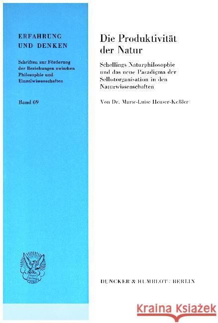 Die Produktivitat Der Natur: Schellings Naturphilosophie Und Das Neue Paradigma Der Selbstorganisation in Den Naturwissenschaften Heuser-Kessler, Marie-Luise 9783428060795 Duncker & Humblot - książka