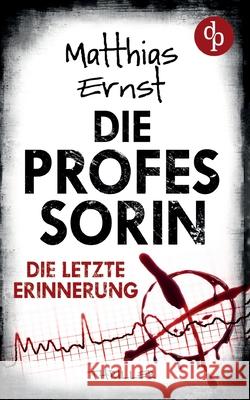 Die Professorin - Die letzte Erinnerung Ein spannender Psychothriller Matthias Ernst 9783690901895 DP Verlag - książka