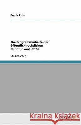 Die Programminhalte der öffentlich-rechtlichen Rundfunkanstalten Beatrix Deiss 9783638768351 Grin Verlag - książka