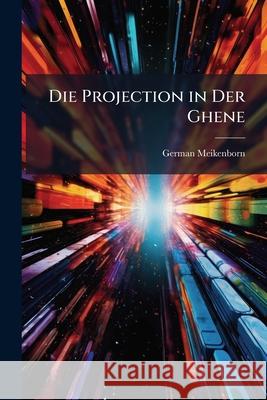 Die Projection in Der Ghene German Meikenborn 9781144782601  - książka