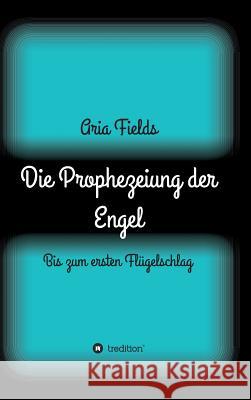 Die Prophezeiung der Engel Fields, Aria 9783734565335 Tredition Gmbh - książka