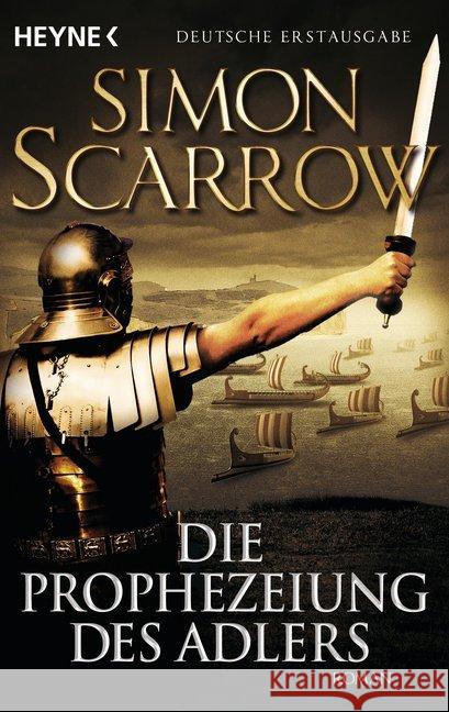 Die Prophezeiung des Adlers : Roman. Deutsche Erstausgabe Scarrow, Simon 9783453471191 Heyne - książka