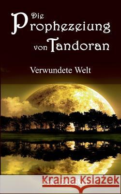 Die Prophezeiung von Tandoran - Verwundete Welt Peter Bödeker 9783734730672 Books on Demand - książka