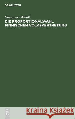 Die Proportionalwahl Finnischen Volksvertretung: Ihre Entstehung, Voraussetzungen Und Anwendung Wendt, Georg Von 9783112450871 de Gruyter - książka