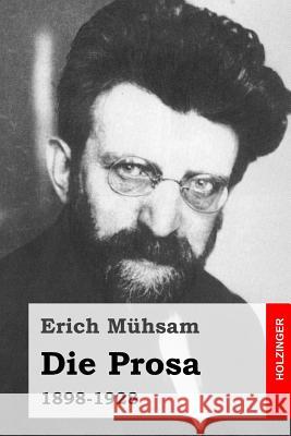 Die Prosa: 1898-1928 Erich Muhsam 9781508841166 Createspace - książka