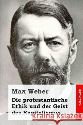 Die protestantische Ethik und der Geist des Kapitalismus Weber, Max 9781508484431 Createspace - książka