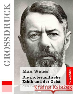 Die protestantische Ethik und der Geist des Kapitalismus (Großdruck) Weber, Max 9781511760041 Createspace - książka