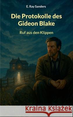 Die Protokolle des Gideon Blake: Ruf aus den Klippen E. Ray Sanders 9783819277122 Bod - Books on Demand - książka