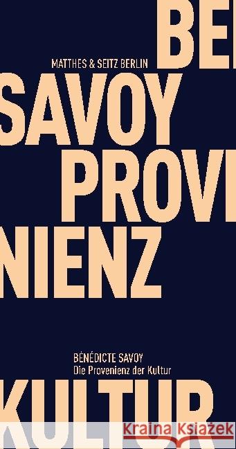 Die Provenienz der Kultur : Von der Trauer des Verlusts zum universalen Menschheitserbe Savoy, Bénédicte 9783957575685 Matthes & Seitz Berlin - książka