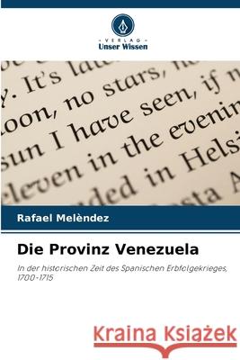Die Provinz Venezuela Melèndez, Rafael 9786209584299 Verlag Unser Wissen - książka