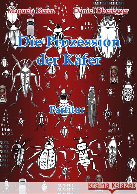 Die Prozession der Käfer : Oper von Manuela Kerer und Daniel Oberegger Oberegger, Daniel 9783741813559 epubli - książka