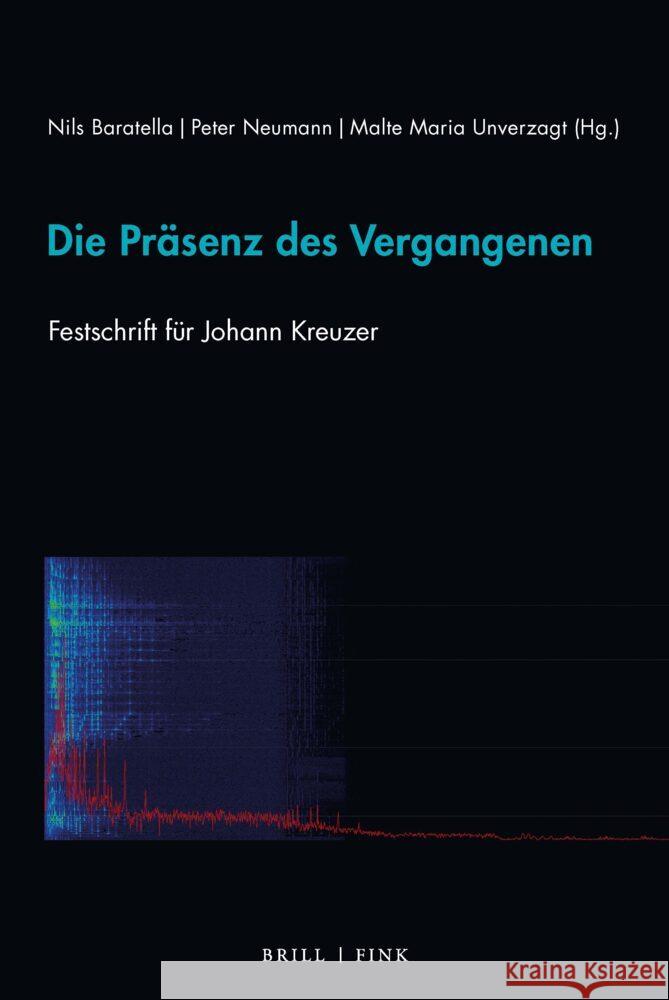 Die Präsenz des Vergangenen: Festschrift für Johann Kreuzer Malte Unverzagt, Nils Baratella, Peter Neumann 9783770567966 Brill (JL) - książka