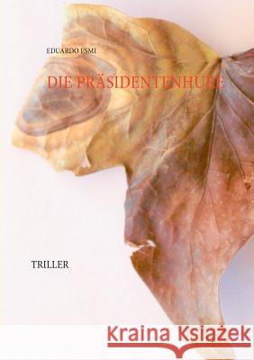 Die Präsidentenhure: Triller Esmi, Eduardo 9783738606379 Books on Demand - książka