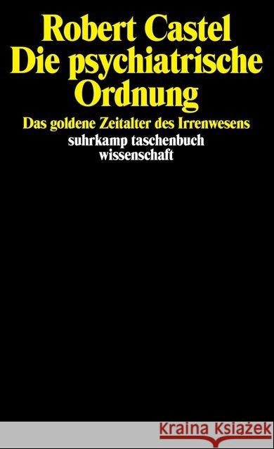 Die psychiatrische Ordnung : Das goldene Zeitalter des Irrenwesens Castel, Robert 9783518280515 Suhrkamp - książka