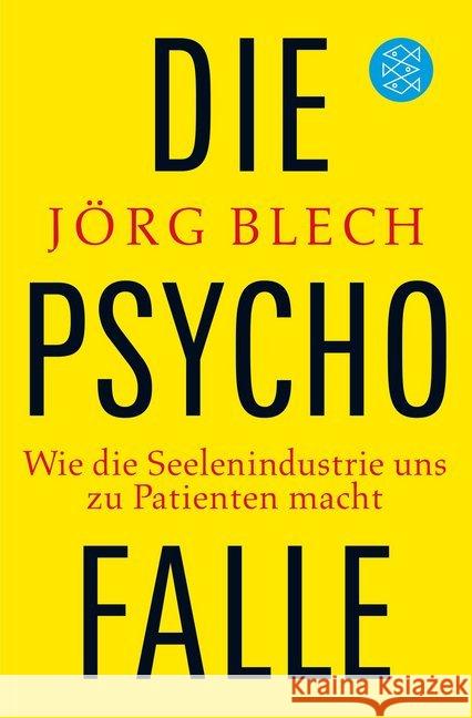 Die Psychofalle : Wie die Seelenindustrie uns zu Patienten macht Blech, Jörg 9783596186204 FISCHER Taschenbuch - książka