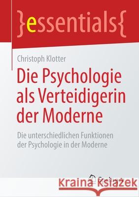 Die Psychologie ALS Verteidigerin Der Moderne: Die Unterschiedlichen Funktionen Der Psychologie in Der Moderne Christoph Klotter 9783658333645 Springer - książka