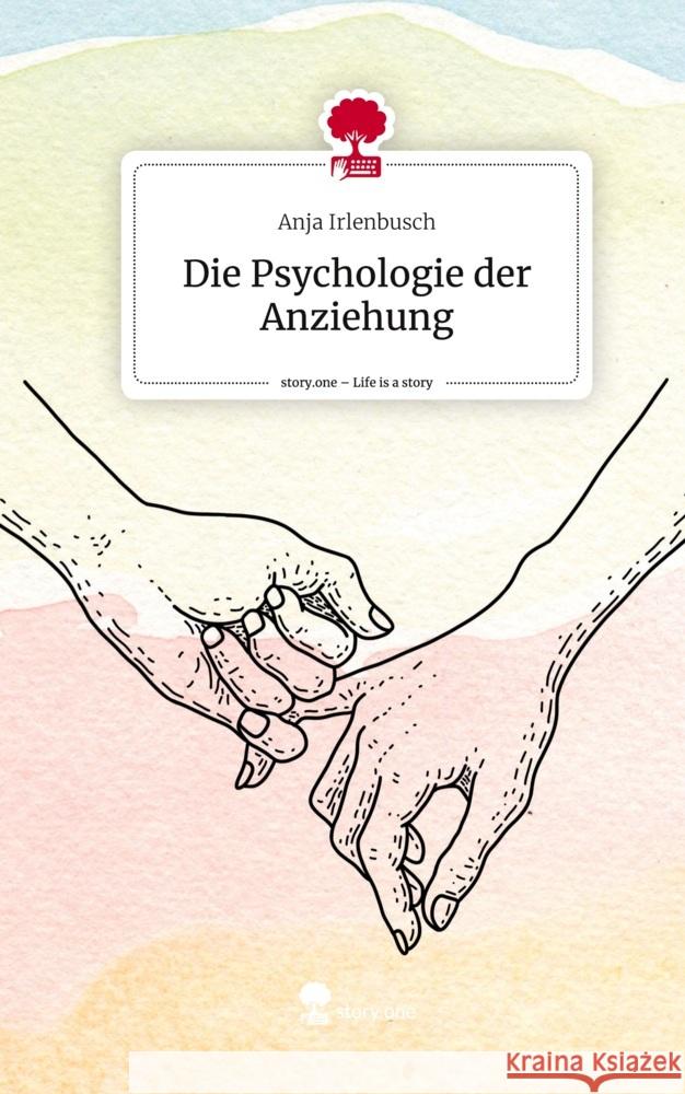 Die Psychologie der Anziehung. Life is a Story - story.one Irlenbusch, Anja 9783711551627 Storylution - książka