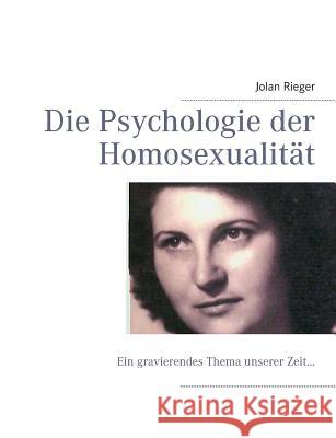 Die Psychologie der Homosexualität: Ein gravierendes Thema unserer Zeit... Rieger, Jolan 9783732246793 Books on Demand - książka