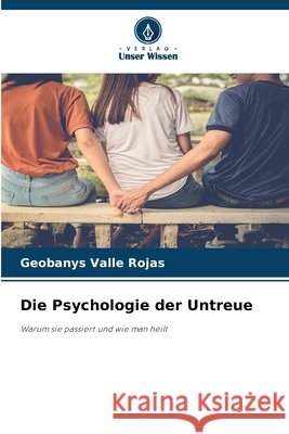Die Psychologie der Untreue Valle Rojas, Geobanys 9786209404085 Verlag Unser Wissen - książka
