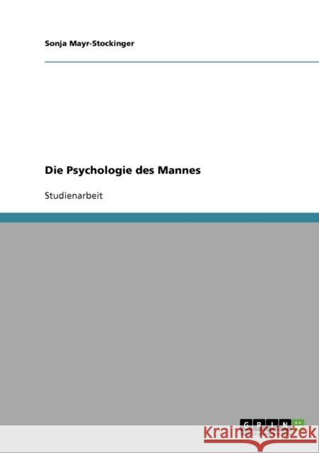 Die Psychologie des Mannes Sonja Mayr-Stockinger 9783638648158 Grin Verlag - książka