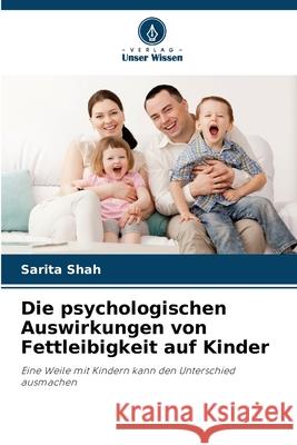 Die psychologischen Auswirkungen von Fettleibigkeit auf Kinder Shah, Sarita 9786204188881 Verlag Unser Wissen - książka