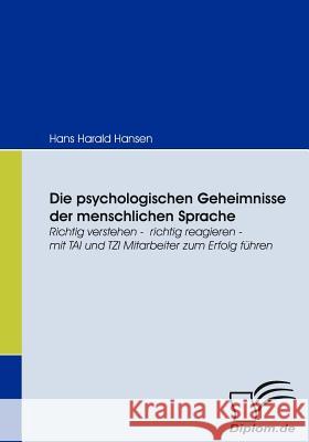 Die psychologischen Geheimnisse der menschlichen Sprache: Richtig verstehen - richtig reagieren - mit TAI und TZI Mitarbeiter zum Erfolg führen Hansen, Hans Harald 9783836663854 Diplomica Verlag Gmbh - książka