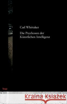 Die Psychosen der K?nstlichen Intelligenz Carl Whittaker 9783691733280 Bremen University Press - książka