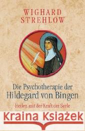 Die Psychotherapie der Hildegard von Bingen : Heilen mit der Kraft der Seele Strehlow, Wighard   9783426656730 Knaur - książka