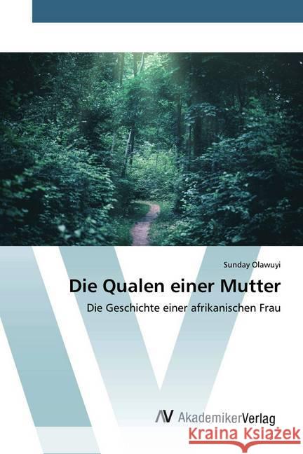 Die Qualen einer Mutter : Die Geschichte einer afrikanischen Frau Olawuyi, Sunday 9786202229036 AV Akademikerverlag - książka