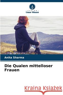 Die Qualen mittelloser Frauen Sharma, Anita 9786208891022 Verlag Unser Wissen - książka