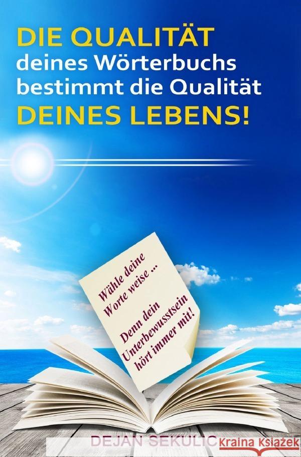 DIE QUALITAT deines Worterbuchs bestimmt die Qualitat DEINES LEBENS! Wahle deine Worte weise... Denn dein Unterbewusstsein hort immer mit! Sekulic, Dejan 9783757539412 epubli - książka