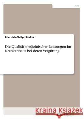 Die Qualität medizinischer Leistungen im Krankenhaus bei deren Vergütung Friedrich-Philipp Becker 9783668253421 Grin Verlag - książka