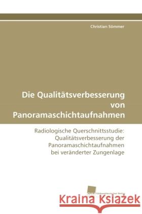 Die Qualitätsverbesserung von Panoramaschichtaufnahmen : Radiologische Querschnittsstudie: Qualitätsverbesserung der Panoramaschichtaufnahmen bei veränderter Zungenlage Sömmer, Christian 9783838114545 Südwestdeutscher Verlag für Hochschulschrifte - książka