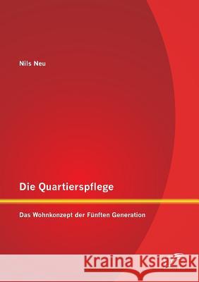 Die Quartierspflege: Das Wohnkonzept der Fünften Generation Neu, Nils 9783842885714 Diplomica Verlag Gmbh - książka