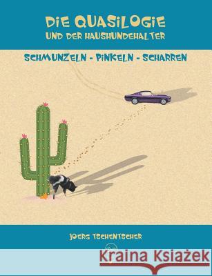 Die Quasilogie und der Haushundehalter: ... Schmunzeln ... Pinkeln ... Scharren Tschentscher, Jörg 9783741253522 Books on Demand - książka