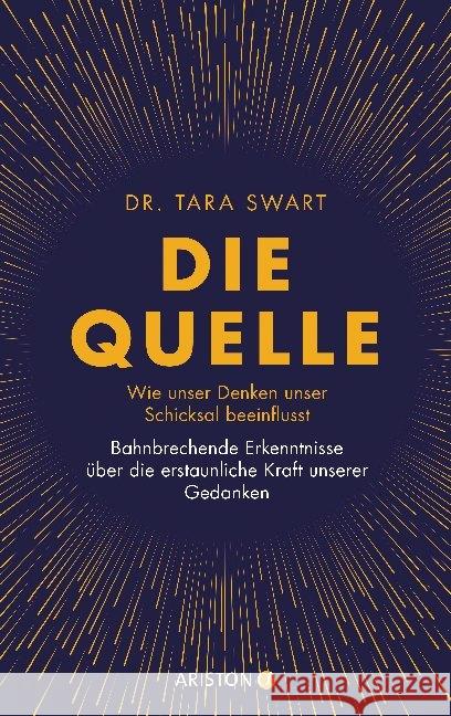 Die Quelle : Wie unser Denken unser Schicksal beeinflusst. Bahnbrechende Erkenntnisse über die erstaunliche Kraft unserer Gedanken Swart, Tara 9783424202083 Ariston - książka