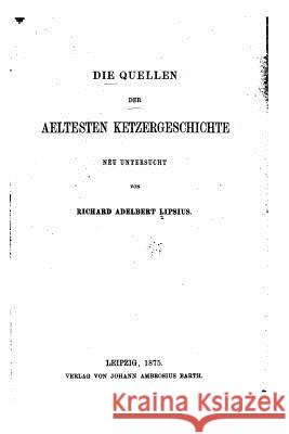 Die Quellen der aeltesten Ketzergeschichte neu untersucht Lipsius, Richard Adelbert 9781517112646 Createspace - książka