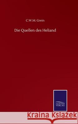 Die Quellen des Heliand C W M Grein 9783846057636 Salzwasser-Verlag Gmbh - książka
