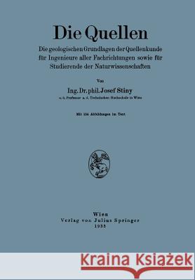 Die Quellen: Die Geologischen Grundlagen Der Quellenkunde Für Ingenieure Aller Fachrichtungen Sowie Für Studierende Der Naturwissen Stiny, Josef 9783709197776 Springer - książka