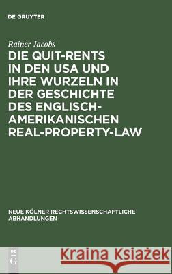 Die Quit-Rents in den USA und ihre Wurzeln in der Geschichte des englisch-amerikanischen Real-Property-Law Rainer Jacobs 9783110017229 De Gruyter - książka