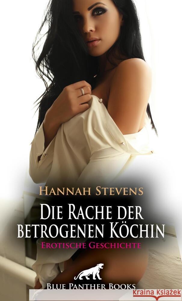 Die Rache der betrogenen Köchin | Erotische Geschichte + 2 weitere Geschichten Stevens, Hannah, Reilly, Renee 9783756152780 blue panther books - książka