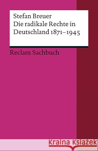 Die radikale Rechte in Deutschland 1871-1945 : Eine politische Ideengeschichte Breuer, Stefan   9783150187760 Reclam, Ditzingen - książka