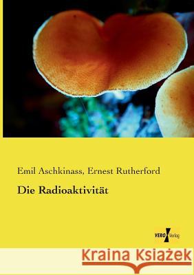 Die Radioaktivität Emil Aschkinass, Ernest Rutherford 9783957384454 Vero Verlag - książka