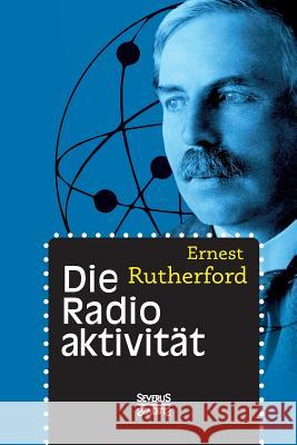 Die Radioaktivität Rutherford, Ernest 9783958012998 Severus - książka