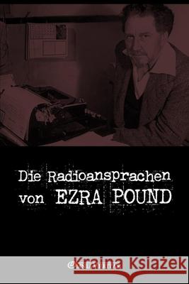 Die Radioansprachen von Ezra Pound Ezra Pound 9781915278647 Omnia Veritas Ltd - książka