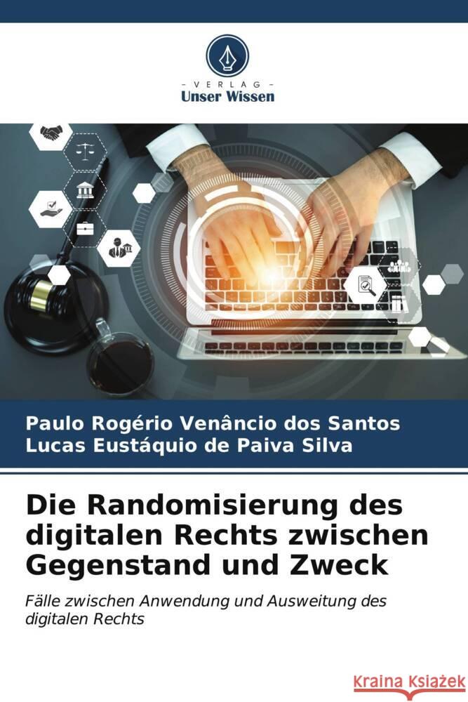 Die Randomisierung des digitalen Rechts zwischen Gegenstand und Zweck Rogério Venâncio dos Santos, Paulo, Eustáquio de Paiva Silva, Lucas 9786207112418 Verlag Unser Wissen - książka